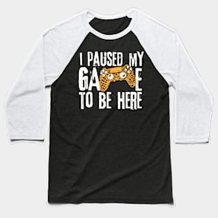 I Paused My Game To Be Here Baseball T-Shirt